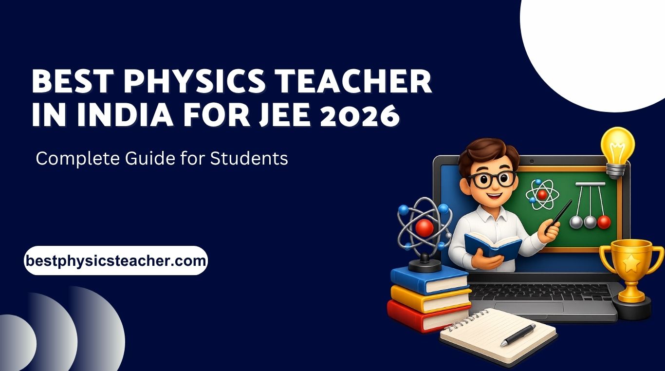 Best Physics Teacher in India for JEE 2026 – Complete Guide for Students