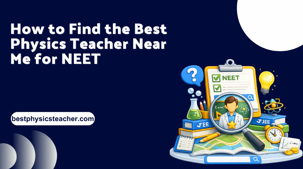 How to Find the Best Physics Teacher Near Me for NEET