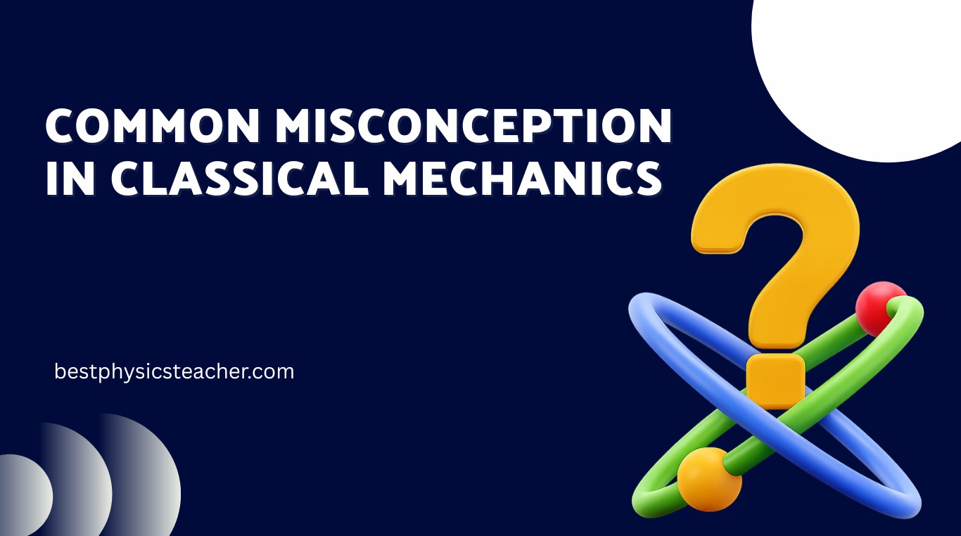 Common Misconceptions in Classical Mechanics